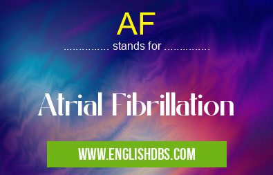 AF means Atrial Fibrillation AF