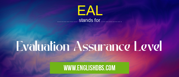 EAL means Evaluation Assurance Level EAL
