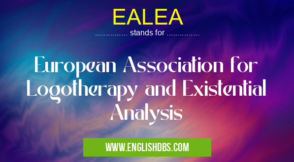 EALEA means European Association for Logotherapy and Existential Analysis EALEA