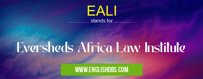 EALI means Eversheds Africa Law Institute EALI