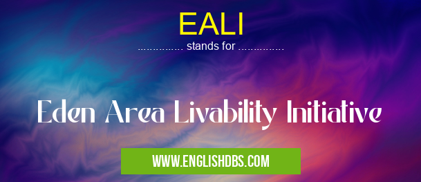 EALI means Eden Area Livability Initiative EALI