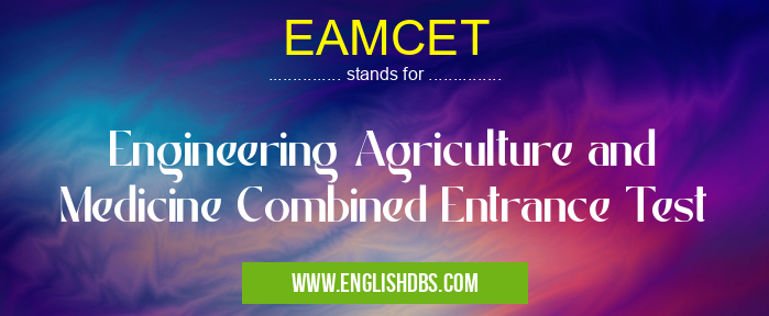 EAMCET means Engineering Agriculture and Medicine Combined Entrance Test EAMCET