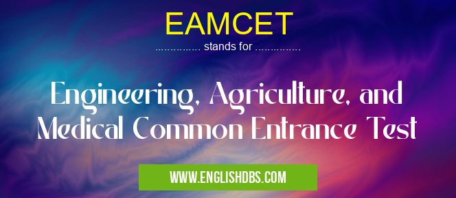 EAMCET means Engineering, Agriculture, and Medical Common Entrance Test EAMCET