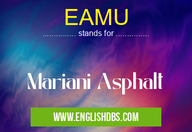 EAMU means Mariani Asphalt EAMU