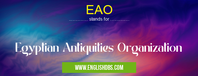 EAO means Egyptian Antiquities Organization EAO