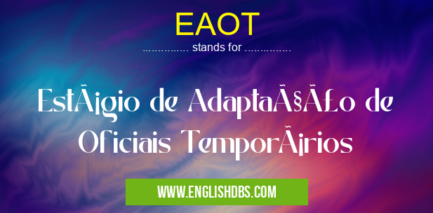 EAOT means Estágio de Adaptação de Oficiais Temporários EAOT