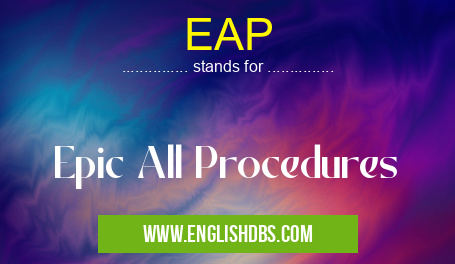 EAP means Epic All Procedures EAP