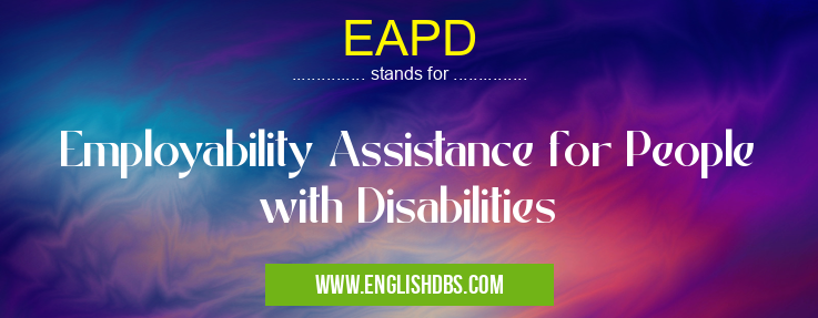 EAPD means Employability Assistance for People with Disabilities EAPD