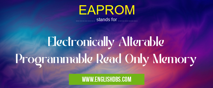 EAPROM means Electronically Alterable Programmable Read Only Memory EAPROM