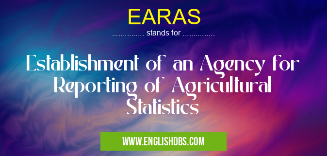 EARAS means Establishment of an Agency for Reporting of Agricultural
Statistics EARAS