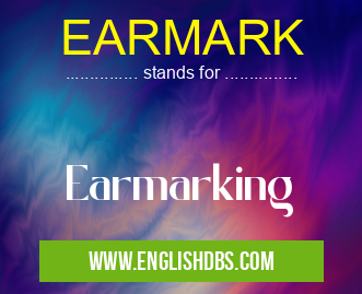 EARMARK means Earmarking EARMARK
