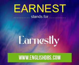 EARNEST means Earnestly EARNEST