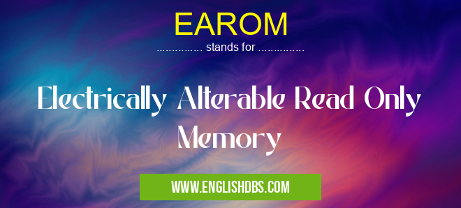 EAROM means Electrically Alterable Read Only Memory EAROM
