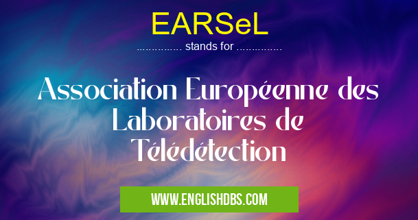 EARSeL means Association Européenne des Laboratoires de Télédétection EARSeL