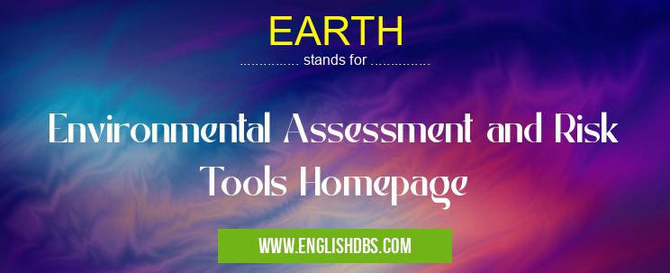 EARTH means Environmental Assessment and Risk Tools Homepage EARTH