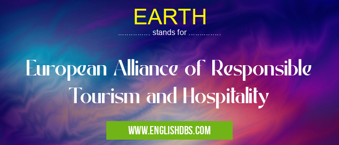 EARTH means European Alliance of Responsible Tourism and Hospitality EARTH