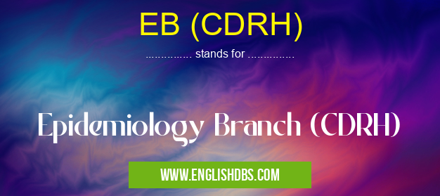 EB (CDRH) means Epidemiology Branch (CDRH) EB (CDRH)