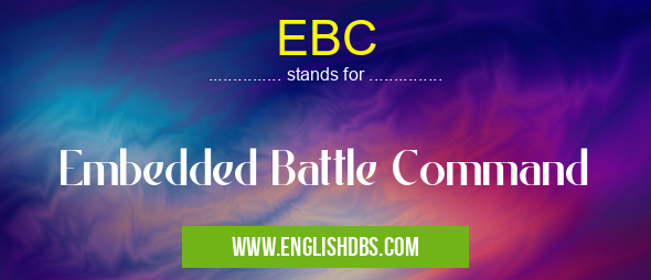 EBC means Embedded Battle Command EBC