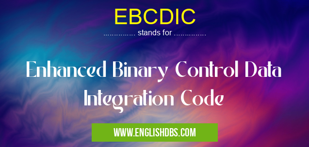 EBCDIC means Enhanced Binary Control Data Integration Code EBCDIC
