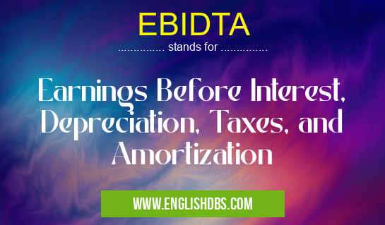 EBIDTA means Earnings Before Interest, Depreciation, Taxes, and Amortization EBIDTA