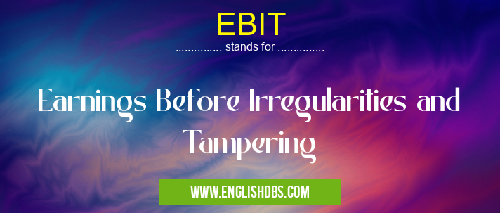 EBIT means Earnings Before Irregularities and Tampering EBIT
