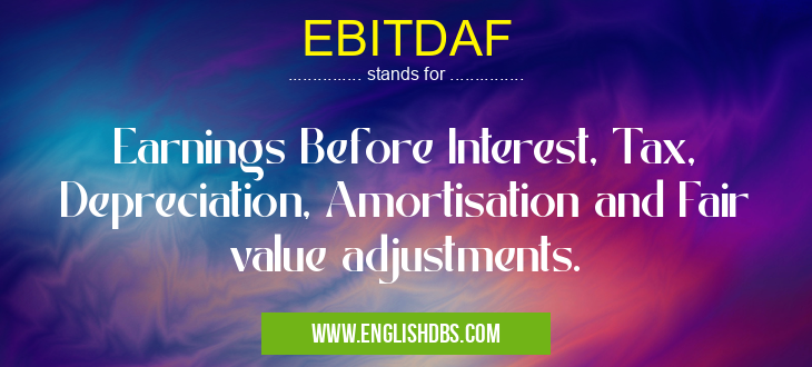 EBITDAF means Earnings Before Interest, Tax, Depreciation, Amortisation and Fair value adjustments. EBITDAF