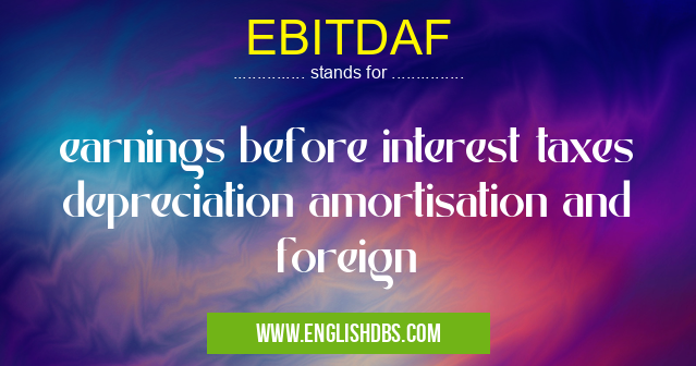 EBITDAF means earnings before interest taxes depreciation amortisation and foreign EBITDAF