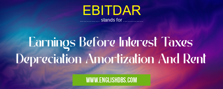EBITDAR means Earnings Before Interest Taxes Depreciation Amortization And Rent EBITDAR