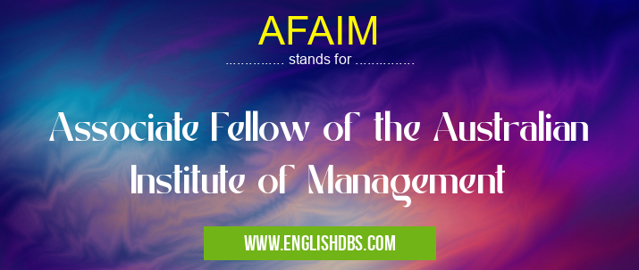 AFAIM means Associate Fellow of the Australian Institute of Management AFAIM