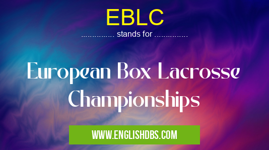 EBLC means European Box Lacrosse Championships EBLC