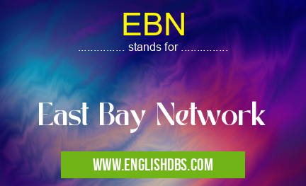 EBN means East Bay Network EBN