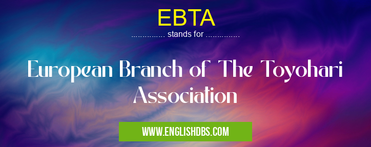 EBTA means European Branch of The Toyohari Association EBTA