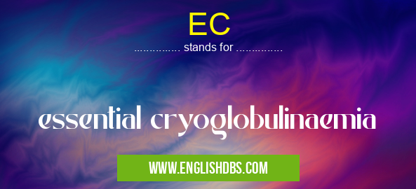 EC means essential cryoglobulinaemia EC