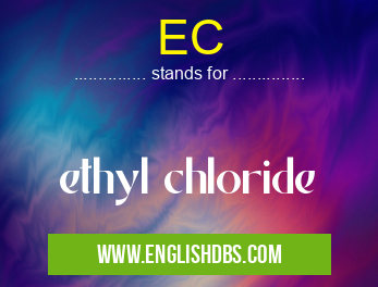 EC means ethyl chloride EC
