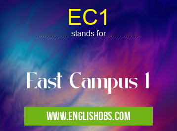 EC1 means East Campus 1 EC1