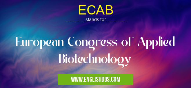 ECAB means European Congress of Applied Biotechnology ECAB