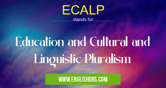 ECALP means Education and Cultural and Linguistic Pluralism ECALP