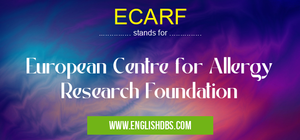 ECARF means European Centre for Allergy Research Foundation ECARF