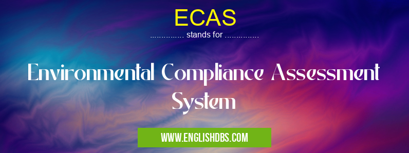 ECAS means Environmental Compliance Assessment System ECAS