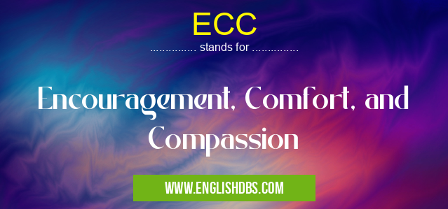 ECC means Encouragement, Comfort, and Compassion ECC