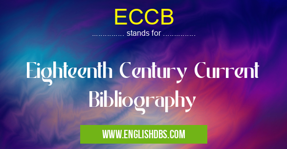 ECCB means Eighteenth Century Current Bibliography ECCB