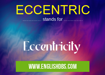 ECCENTRIC means Eccentricity ECCENTRIC
