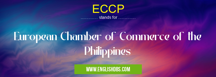 ECCP means European Chamber of Commerce of the Philippines ECCP
