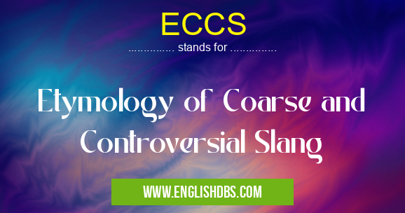 ECCS means Etymology of Coarse and Controversial Slang ECCS