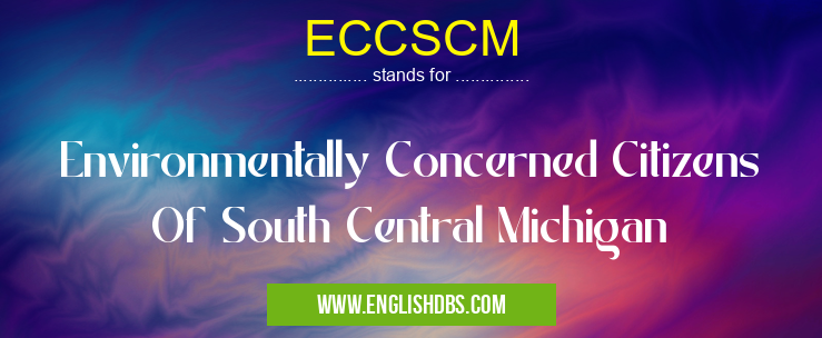 ECCSCM means Environmentally Concerned Citizens Of South Central Michigan ECCSCM