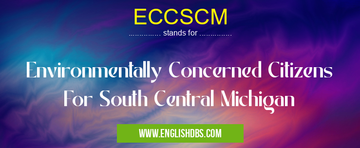 ECCSCM means Environmentally Concerned Citizens For South Central Michigan ECCSCM