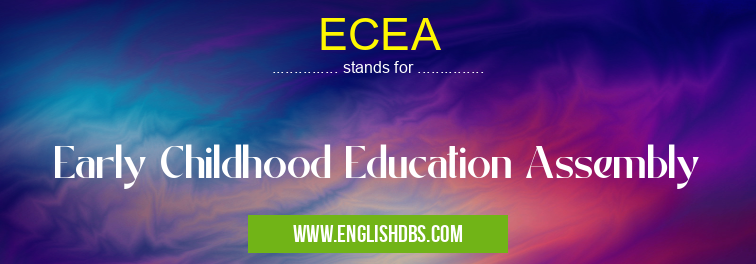 ECEA means Early Childhood Education Assembly ECEA