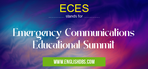 ECES means Emergency Communications Educational Summit ECES