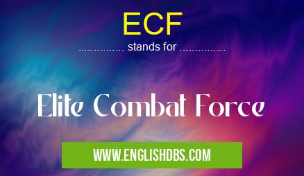 ECF means Elite Combat Force ECF
