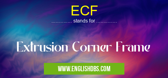 ECF means Extrusion Corner Frame ECF